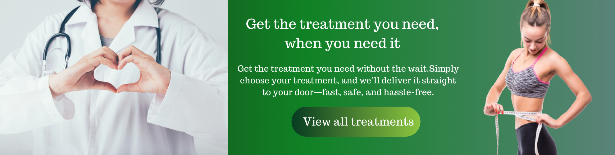 Get the treatment you need, when you need it